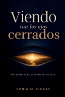 Viendo con los ojos cerrados: Mirando más allá de lo visible (Spanish Edition) B0H8RBN1FB Book Cover