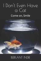 Don't Even Have a Cat: Come on, Smile B0BRZ67P7D Book Cover