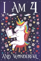 I am 4 and Wonderful: A Happy 4th Birthday Journal for Girls Cute Unicorn Birthday Notebook for 4 Year Old Girl or Daughter with Story Space Party Diary Supplies Anniversary Gift Ideas for Her 1706338201 Book Cover