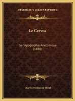 Le Cervea: Sa Topographie Anatomique (1880) 1160147949 Book Cover