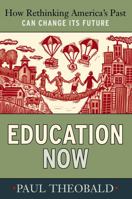 Education Now: How Rethinking America's Past Can Change Its Future 1594516243 Book Cover