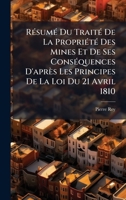 RÃ(c)sumÃ(c) Du TraitÃ(c) De La PropriÃ(c)tÃ(c) Des Mines Et De Ses ConsÃ(c)quences D'après Les Principes De La Loi Du 21 Avril 1810 (French Edition) 1023746506 Book Cover
