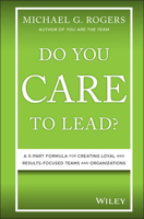 Do You Care to Lead?: A 5-Part Formula for Creating Loyal and Results-Focused Teams and Organizations 1119628415 Book Cover
