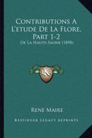 Contributions A L'etude De La Flore, Part 1-2: De La Haute-Saone (1898) 1168020093 Book Cover