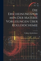 Die Erscheinungsformen der Materie Vorlesungen Über Kolloidchemie 1022110829 Book Cover
