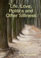 Life, Love, Politics and Other Silliness 0244632529 Book Cover