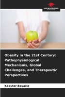 Obesity in the 21st Century: Pathophysiological Mechanisms, Global Challenges, and Therapeutic Perspectives 6630224256 Book Cover