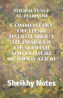 Commentary on the 40 hadith about the praise of the Sunnah and censure of innovation (Sheikhy Notes) 1675562997 Book Cover