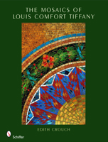 The Mosaics of Louis Comfort Tiffany 0764331418 Book Cover