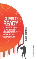 Climate-Ready: A Practical Guide to Prepping for Ordinary People in the Era of Global Boiling B0CHL233HV Book Cover