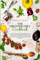 The Sirtfood Diet Cookbook: A Step By Step Guide to Cooking 200 Fast and Healthy Dishes with Foods That Turn on Your So-Called Skinny Genes to Lose Weight Fast Without Feeling Like You Are on a Diet. B08LNLBYCX Book Cover