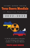 Terza Guerra Mondiale: il Nostro Futuro? 2022-2023: La Verità sulla Guerra d'Ucraina, la sua Influenza sulla nostra Economia e sui Mercati Mondiali - ... il Nostro Futuro? 2022-2023 9493267954 Book Cover