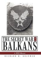 The Secret War in the Balkans: A WWII Memoir 1452036225 Book Cover