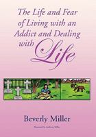The Life and Fear of Living with an Addict and Dealing with Life 1453501045 Book Cover