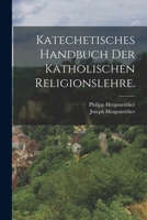 Katechetisches Handbuch Der Katholischen Religionslehre. 1018774122 Book Cover