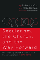 Secularism, the Church, and the Way Forward: Discovering Church Renewal from Father Abraham: A Dialogue 1666710512 Book Cover