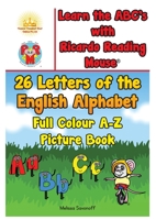 Learn the ABC's with Ricardo Reading Mouse(R): 26 Letters of the English Alphabet Full Colour A-Z Picture Book 0648809307 Book Cover