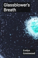 Glassblower's Breath: Shaping Molten Visions Through Form, Light, and Air B0DTJCDMRH Book Cover