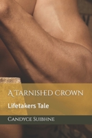 A Tarnished Crown: Lifetakers Tale B0C6BQV1TQ Book Cover