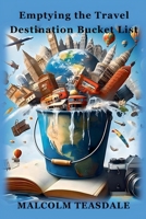 Emptying the Travel Destination Bucket List B0FBG1NH3K Book Cover