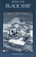 Riding the Black Ship: Japan and Tokyo Disneyland (Harvard East Asian Monographs) 0674768949 Book Cover