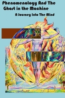 Phenomenology and The Ghost in The Machine: An Investigation into Wilfrid Sellars, Jean--Paul Sartre, Gilbert Ryle and The Concept of Mind 1365603318 Book Cover