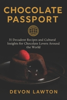 Chocolate Passport: 31 Decadent Recipes and Cultural Insights for Chocolate Lovers Around the World (Baking Recipes and Cookbooks) B0FJFVJMBF Book Cover