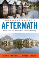 Hurricane Harvey's Aftermath: Place, Race, and Inequality in Disaster Recovery 1479800759 Book Cover