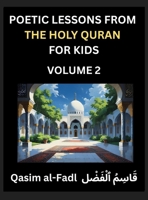Poetic Lessons from the Holy Quran for Kids (Part 2)- The Whispers of the Divine Rhyme, A Collection of Quranic Verses in Verse, Religion, Morality, ... and Poetic Reflections from the Islam B0FHC3GBC6 Book Cover