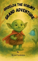 Grizelda the Goblin's Grand Adventure B0FQ5QXG1T Book Cover