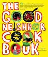 The Good Neighbor Cookbook: 125 Easy and Delicious Recipes to Surprise and Satisfy the New Moms, New Neighbors, and more 0740793551 Book Cover