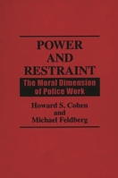 Power and Restraint: The Moral Dimension of Police Work 0275938573 Book Cover