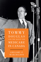 Tommy Douglas and the Quest for Medicare in Canada 1487560435 Book Cover