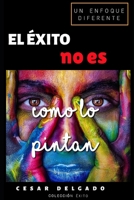 EL ÉXITO NO ES COMO LO PINTAN (Spanish Edition) B08J5HND7B Book Cover