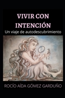 Vivir con intención: Un viaje de autodescubrimiento B08QWBZ68S Book Cover