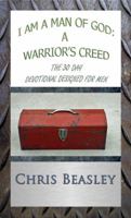 I Am a Man of God:A Warrior's Creed - The 30 Day Devotional Designed for Men 0981724507 Book Cover