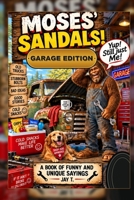 Moses’ Sandals! Garage Edition: A Book of Funny and Unique Sayings for the Garage B0HJ3NXZGN Book Cover