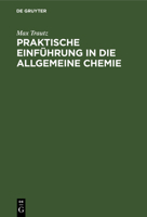 Praktische Einführung in Die Allgemeine Chemie: Anleitung Zu Physikalisch-Chemischem Praktikum Und Selbständiger Arbeit 3112375432 Book Cover