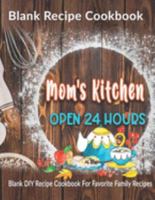 Mom's Kitchen Open 24 Hrs: Blank Recipe Cookbook: Blank DIY Recipe Cookbook For Favorite Family Recipes 1692027212 Book Cover