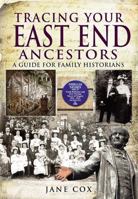 Tracing Your East End Ancestors: A Guide for Family Historians 1848841604 Book Cover
