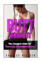 Butt Workout: The Complete Guide for Toned Legs & A Sculpted Butt 1514742047 Book Cover