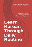 Learn Korean Through Daily Routine: Essential Phrases, Conversations, and Practice for Beginners B0GTDL9N17 Book Cover