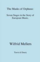 The Masks of Orpheus: Seven Stages in the Story of European Music 1904331742 Book Cover