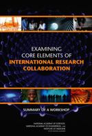 Examining Core Elements of International Research Collaboration: Summary of a Workshop 0309216400 Book Cover