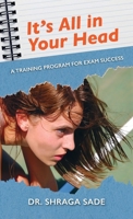 It’s All in Your Head: A TRAINING PROGRAM FOR EXAM SUCCESS B0GW8YNBWL Book Cover