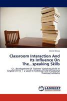 Classroom Interaction And Its Influence On The...speaking Skills: Cr...development Of Trainees’ Speaking Skills In English At 10 + 2 Level In Technical And Vocational Training Institutes 3659125059 Book Cover