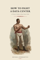 How to Fight a Data Center: A Citizen's Guide to Data Center Deals B0GRCL7N9D Book Cover