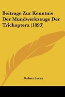 Beitrage Zur Kenntnis Der Mundwerkzeuge Der Trichoptera (1893) 1160318239 Book Cover