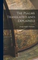 The Psalms Translated and Explained 1016142919 Book Cover