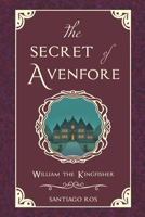 The Secret of Avenfore: William the Kingfisher 840928622X Book Cover